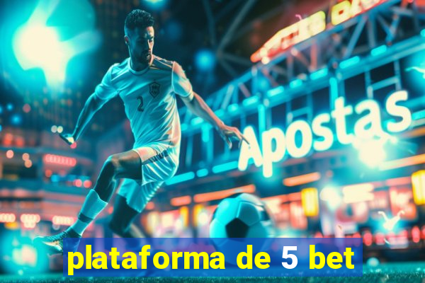 plataforma de 5 bet